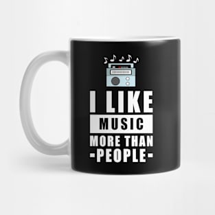 I Like Music More Than People - Funny Quote Mug